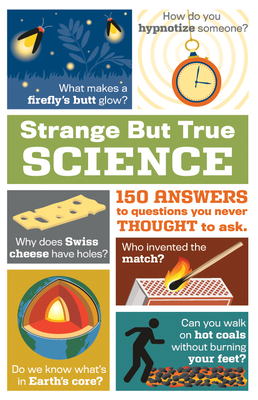 Strange But True Science: 150 Answers to Questions You Never Thought to Ask - Publications International Ltd