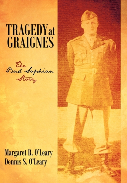 Tragedy at Graignes: The Bud Sophian Story - Margaret R. O'leary