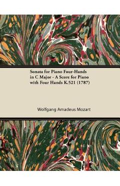 Coperta cărții 'Sonata for Piano Four-Hands in C Major - A Score for Piano with Four Hands K.521 (1787) - Wolfgang Amadeus Mozart'