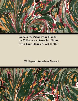 Sonata for Piano Four-Hands in C Major - A Score for Piano with Four Hands K.521 (1787) - Wolfgang Amadeus Mozart