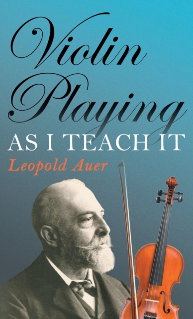 Violin Playing as I Teach It - Leopold Auer