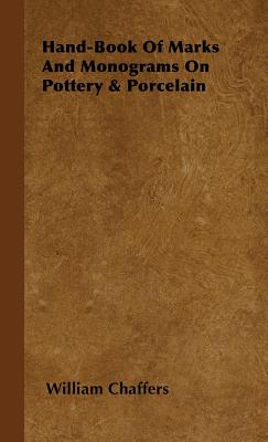 Hand-Book of Marks and Monograms on Pottery & Porcelain - William Chaffers
