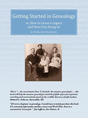 Getting Started in Genealogy: or, How To Leave a Legacy and Have Fun Doing So - Charles Rice Bourland