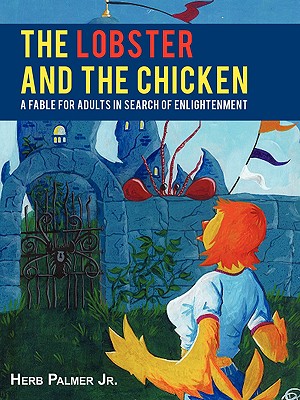 The Lobster and the Chicken: A Fable for Adults in Search of Enlightenment - Herb Palmer