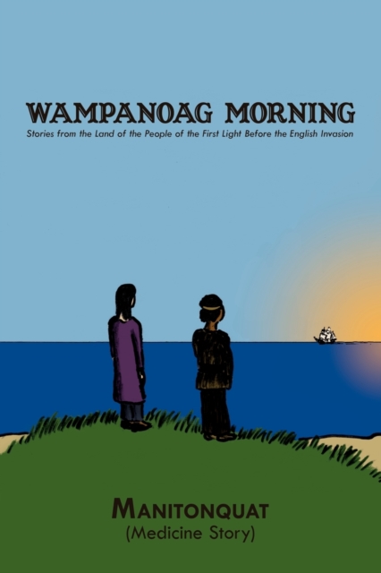 Wampanoag Morning: Stories from the Land of the People of the First Light Before the English Invasion - Manitonquat (medicine Story)