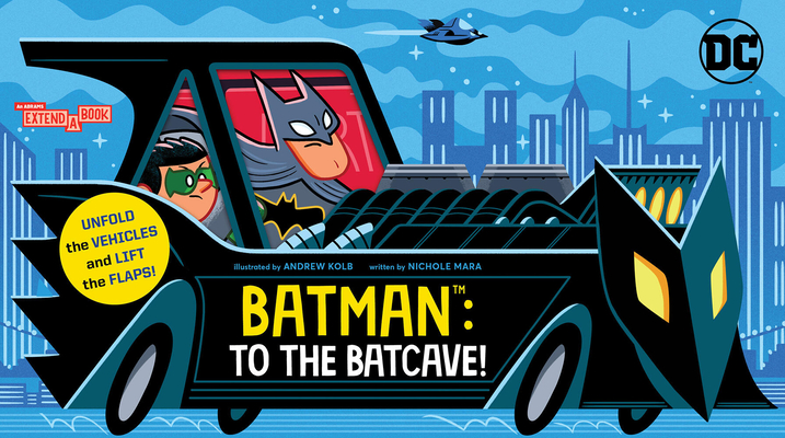 Batman: To the Batcave! (an Abrams Extend-A-Book) - Nichole Mara