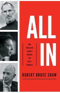 Coperta cărții 'All in: How Obsessive Leaders Achieve the Extraordinary - Robert Bruce Shaw'