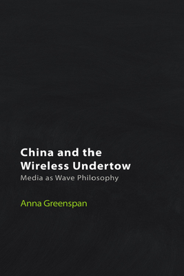 China and the Wireless Undertow: Media as Wave Philosophy - Anna Greenspan
