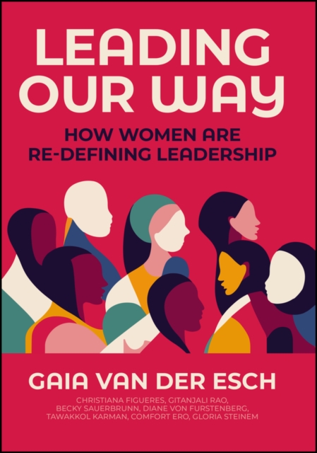 Leading Our Way: How Women Are Re-Defining Leadership - Gaia Van Der Esch