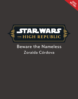 Star Wars: The High Republic: Beware the Nameless - Zoraida Crdova