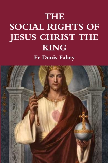 The Social Rights of Jesus Christ the King - Denis Fahey