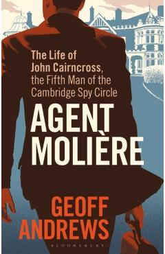 Coperta cărții 'Agent Molière: The Life of John Cairncross, the Fifth Man of the Cambridge Spy Circle - Geoff Andrews'