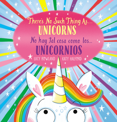 There's No Such Thing As...Unicorns / No Hay Tal Cosa Como Los... Unicornios (Bilingual) - Lucy Rowland