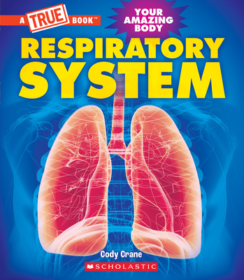 Respiratory System (a True Book: Your Amazing Body) - Cody Crane