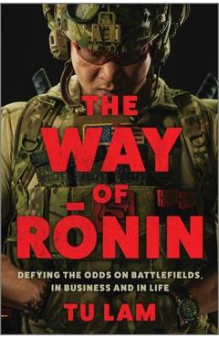 Coperta cărții 'The Way of Ronin: Defying the Odds on Battlefields, in Business and in Life - Tu Lam'