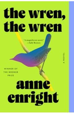 The Wren, the Wren - Anne Enright