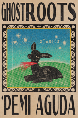Ghostroots: Stories - 'pemi Aguda
