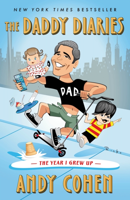 The Daddy Diaries: The Year I Grew Up - Andy Cohen