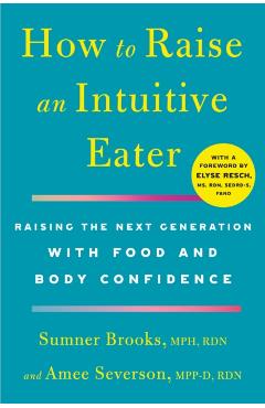How to Raise an Intuitive Eater: Raising the Next Generation with Food and Body Confidence - Sumner Brooks