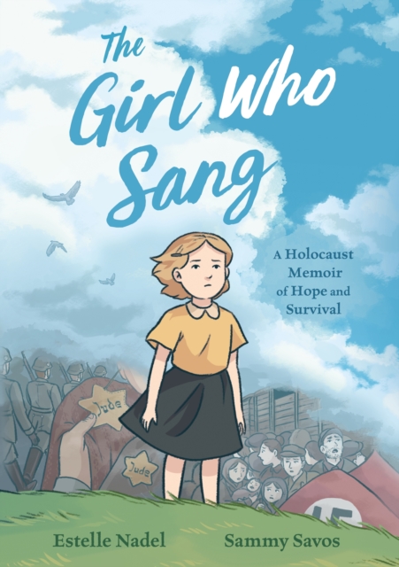 The Girl Who Sang: A Holocaust Memoir of Hope and Survival - Estelle Nadel