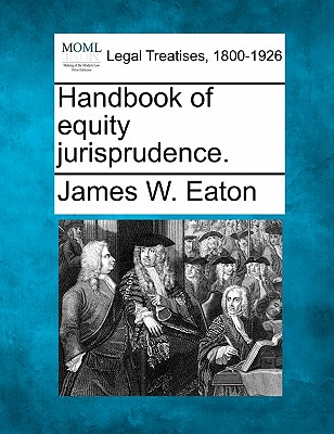 Handbook of equity jurisprudence. - James W. Eaton