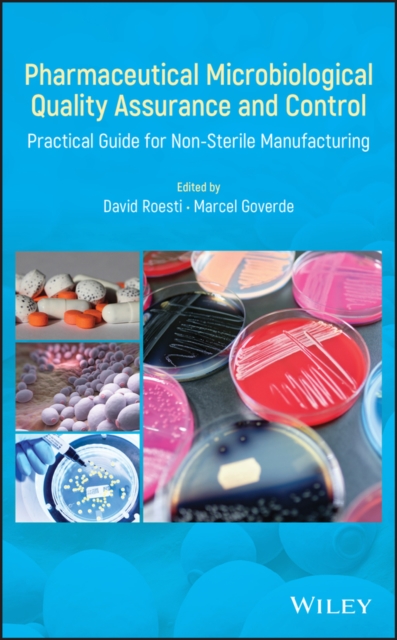 Pharmaceutical Microbiological Quality Assurance and Control: Practical Guide for Non-Sterile Manufacturing - David Roesti