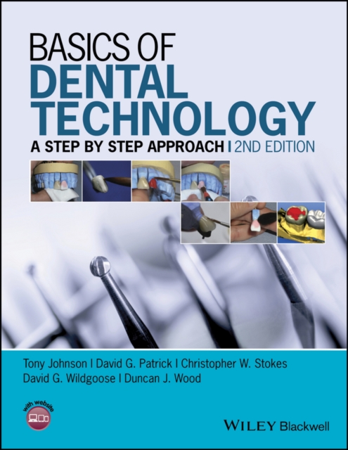 Basics of Dental Technology: A Step by Step Approach - Tony Johnson
