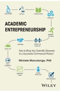 Coperta cărții 'Academic Entrepreneurship: How to Bring Your Scientific Discovery to a Successful Commercial Product - Michele'