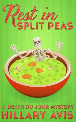 Rest In Split Peas: A Death du Jour Mystery #2 - Hillary Avis