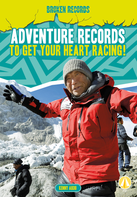 Coperta cărții 'Adventure Records to Get Your Heart Racing! - Kenny Abdo'