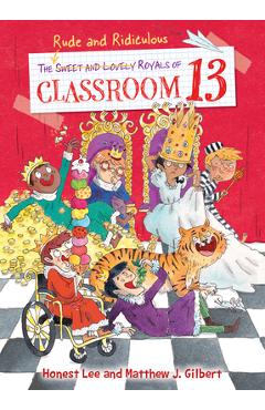 Coperta cărții 'The Rude and Ridiculous Royals of Classroom 13 - Honest Lee'