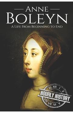Poza produsului Anne Boleyn: A Life From Beginning to End - Hourly History