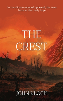 The Crest: In the climate-induced upheaval, the trees became their only hope - John Klock