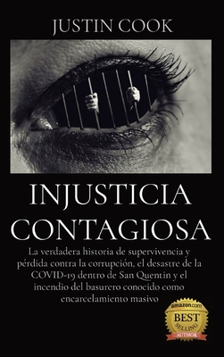 Injusticia Contagiosa: La verdadera historia de supervivencia y pérdida contra la corrupción, el desastre de la COVID-19 dentro de San Quenti - Justin Cook