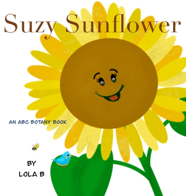 Suzy Sunflower: An ABC Botany Book - Lola B