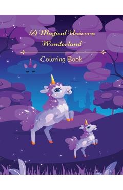 Coperta cărții 'A Magical Unicorn Wonderland Coloring Book - Kandice Merrick'
