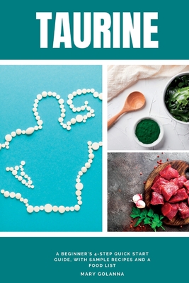 Coperta cărții 'Taurine: A Beginner's 4-Step Quick Start Guide, With Sample Recipes and a Food List - Mary Golanna'