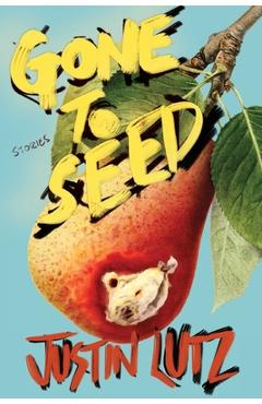 Coperta cărții 'Gone to Seed - Justin Lutz'