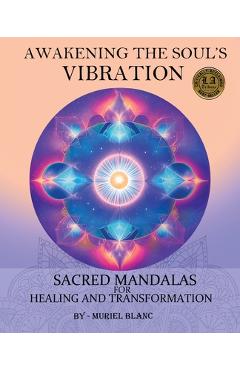 Coperta cărții 'Awakening the Soul's Vibration: Sacred Mandalas for Healing & Transformation - Muriel Blanc'