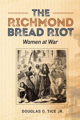 Coperta cărții 'The Richmond Bread Riot: Women at War - Douglas Tice'