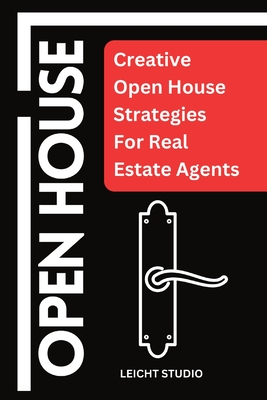 Open House: Creative Open House Strategies For Real Estate Agents - Leicht