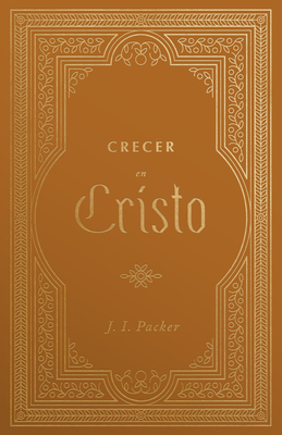 Crecer En Cristo - J. I. Packer
