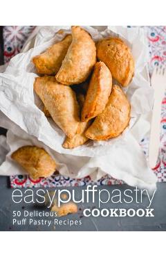 Coperta cărții 'Easy Puff Pastry Cookbook: 50 Delicious Puff Pastry Recipes (2nd Edition) - Booksumo Press'
