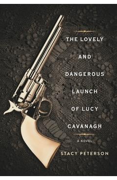 The Lovely And Dangerous Launch Of Lucy Cavanagh - Stacy Peterson