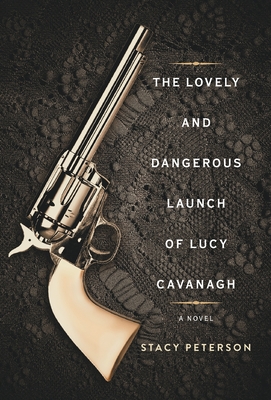 Coperta cărții 'The Lovely And Dangerous Launch Of Lucy Cavanagh - Stacy Peterson'