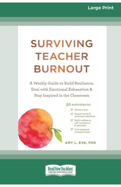Poza produsului Surviving Teacher Burnout: A Weekly Guide to Build Resilience, Deal with Emotional Exhaustion, and Stay Inspired in the Classroom (16pt Large Pri - Eva Amy
