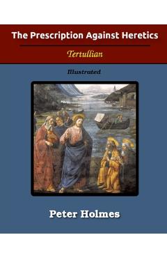 Coperta cărții 'The Prescription Against Heretics: Illustrated - Tertullian'