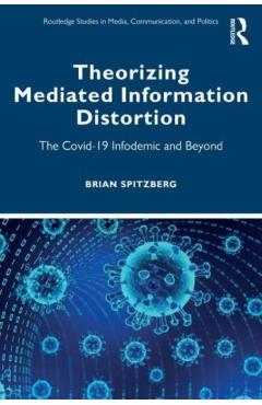 Coperta cărții 'Theorizing Mediated Information Distortion: The Covid-19 Infodemic and Beyond - Brian H. Spitzberg'