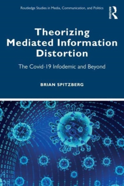 Theorizing Mediated Information Distortion: The Covid-19 Infodemic and Beyond - Brian H. Spitzberg
