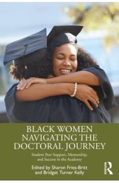 Coperta cărții 'Black Women Navigating the Doctoral Journey: Student Peer Support, Mentorship, and Success in the Academy - Sharon'